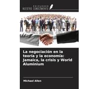 La negociación en la teoría y la economía: Jamaica, la crisis y World Aluminium