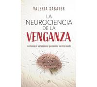 La neurociencia de la venganza: Anatomía de un fenómeno que domina nuestro mundo (PSICOLOGIA Y SALUD)