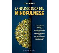 La Neurociencia Del Mindfulness: La Extraordinaria Ciencia Que Hay Detras De Como Los Hobbies Cotidianos Te Ayudan a Relajarte, a Trabajar Mas ... Una Vida Mas Saludable (Salud y vida natural)