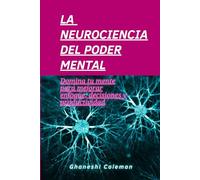 La neurociencia del poder mental: Domina tu mente para mejorar enfoque, decisiones y productividad