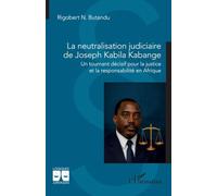 La neutralisation judiciaire de Joseph Kabila Kabange: Un tournant décisif pour la justice et la responsabilité en Afrique (Logiques Juridiques)