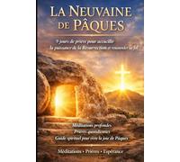LA NEUVAINE DE PÂQUES: 9 jours de prière pour accueillir la puissance de la Résurrection et renouveler sa foi