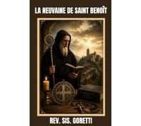 LA NEUVAINE DE SAINT BENOÎT: Dévotion bénédictine de 9 jours : prière, guérison et protection du cœur.