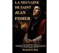 LA NEUVAINE DE SAINT JEAN FISHER: Neuf jours de prière, de courage et de foi
