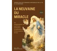 LA NEUVAINE DU MIRACLE: Prières pour des demandes impossibles par la foi et la confiance: Un cheminement de neuf jours d’abandon, d’espérance et ... Grace Novena Series: The Power of Novenas)