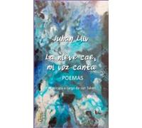 La Nieve Cae Mi Voz Canta. Poemas