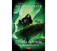 La Niña De Fuego: Fenix Y La Caverna De Luz (libro 3)