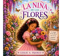 La niña de las flores: Un jardín de magia interior (Colección: Pequeños sueños mágicos)