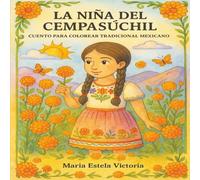 La Niña del Cempasúchil: Cuento para Colorear Tradicional Mexicano: Un viaje de color y tradición inspirado en el Día de Muertos para niñas, niños y familias mexicanas.