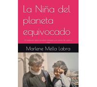 La Niña del planeta equivocado: Un testimonio sobre ansiedad, celiaquía y el camino de vuelta a casa
