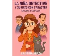 La niña detective y su gato con carácter: Enigma resuelta: Una aventura de misterio para niños curiosos. Ideal para edades de 10 a 13 años.