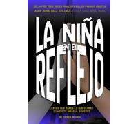 La niña en el reflejo: ¿Crees que sabes lo que ocurre cuando te miras al espejo? No tienes ni idea. Una original novela de fantasía y aventuras.