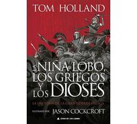 La niña lobo, los griegos y los dioses: La historia de la gran guerra griega (ATICO DE LOS LIBROS)