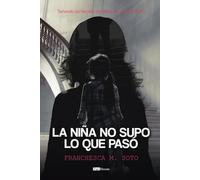 La niña no supo lo que pasó: Sanando las heridas invisibles del abuso infantil