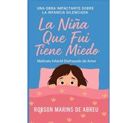 LA NIÑA QUE FUI TIENE MIEDO: MALTRATO INFANTIL DISFRAZADO DE AMOR