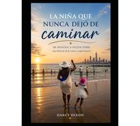La niña que nunca dejó de caminar: De Roatán a Nueva York: una historia de fe, amor y supervivencia