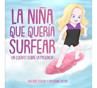 La niña que quería surfear: Un cuento sobre la paciencia