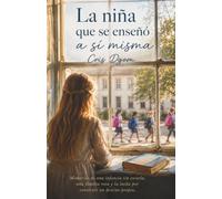La niña que se enseñó a sí misma: Memorias de una infancia sin escuela, una familia rota y la lucha por construir un destino propio