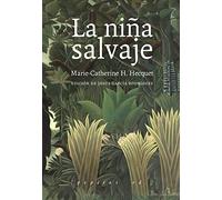 La niña salvaje: Marie-Angélique Memmie Le Blanc o Historia de una niña salvaje encontrada en los bosques a la edad de diez años: 22 (Vidas)