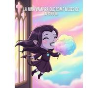 La Niña Vampira que Come Nubes de Algodón: Acompaña a la pequeña vampira Celeste y a su amiga Luz en una aventura llena de cosquillas para devolverle la alegría al cielo.