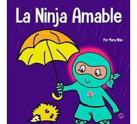 La Ninja Amable: Un libro para niños sobre la bondad: 42 (Ninja Life Hacks Spanish)