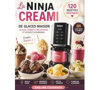La Ninja CREAMi : 120 Recettes de Glaces Maison: Glaces maison, sorbets, milkshakes et desserts gourmands faciles et crémeux - Recettes simples, rapides et inratables pour toute la famille