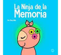 La Ninja de la Memoria: Un libro para niños sobre el aprendizaje y la mejora de la memoria: 48 (Ninja Life Hacks Spanish)