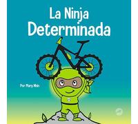 La Ninja Determinada: Un libro para niños sobre cómo lidiar con la frustración y desarrollar la perseverancia (Ninja Life Hacks Spanish)