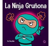 La Ninja Gruñona: Un libro para niños sobre la gratitud y la perspectiva: 44 (Ninja Life Hacks Spanish)