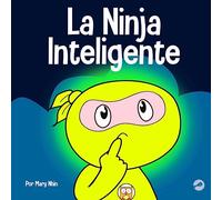 La Ninja Inteligente: Un libro para niños sobre cómo cambiar una mentalidad fija a una mentalidad de crecimiento: 36 (Ninja Life Hacks Spanish)