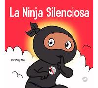 La Ninja Silencioso: Un libro para niños sobre cómo aprender a permanecer en silencio y en calma en lugares tranquilos: 63 (Ninja Life Hacks Spanish)