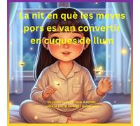 La nit en què les meves pors es van convertir en cuques de llum: Un conte suau per anar a dormir sobre la por, el coratge i deixar anar