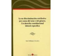 La No Discriminación Retributiva Por Causa Del Sexo Y Del Género. Un Derecho Constitucional Laboral Específico