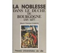 La Noblesse Dans Le Duché De Bourgogne : 1315-1477 (ebook)