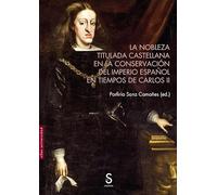 La nobleza titulada castellana en la conservación del Imperio español en tiempos de Carlos II (Sílex Universidad Magnum)