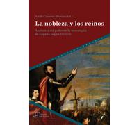 La nobleza y los reinos. Anatomía del poder en la monarquía de España (siglos XVI-XVII) | Adolfo Carrasco Martínez