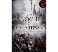 La noche del Rey-Artesano: Libro 5: Un dark romance de fantasía oscura e intriga gótica ambientado en Praga (El pacto de las sombras de Praga)
