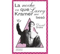 La noche en que Larry Kramer me besó | David Drake, Pedro Víllora