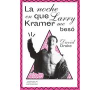 La noche en que Larry Kramer me besó (DOS BIGOTES)