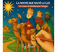 La Noche en que Nació la Luz. Un Cuento de Navidad para Colorear: La historia del nacimiento de Jesús contada con amor, fe y esperanza.