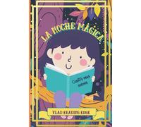 La Noche Mágica Cuento para Dormir: Hermoso cuento ilustrado para la hora de dormir, corto, divertido, de fantasía, fácil de leer para los niños y los ... para ayudarles a dormirse y relajarse.