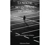 La noche no entiende de luces | David Navarrete Utrera