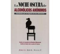 La noche oscura de alcohólicos anónimos: Asediados por el negocio de las adicciones