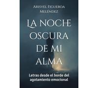 La noche oscura de mi alma: Letras desde el borde del agotamiento emocional
