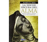 La noche oscura del alma/ The Dark Night of the Soul: Ensayo sobre el origen de la vida espiritual/ Essay on the origin of spiritual life