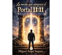 La noche que atravesé el Portal 11:11: Numerología, sincronicidad y el despertar espiritual que lo cambió todo (Sabiduría Ancestral)