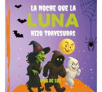 La noche que la Luna hizo travesuras: Cuento de Halloween para niños con valores: risas, magia y empatía (La luna de las emociones)
