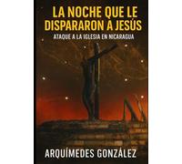 La noche que le dispararon a Jesús: Ataque a la iglesia católica en Nicaragua