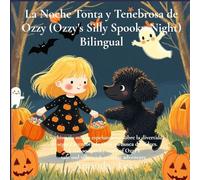 La Noche Tonta y Tenebrosa de Ozzy (Ozzy's Silly Spooky Night) Bilingual: Una historia no tan espeluznante sobre la divertida y segura aventura de ... adventure.): 6 (Ozzy the Toy Poodle)
