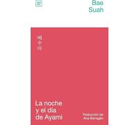 La noche y el día de Ayami | Bae Suah, Ana L. Barragán Romero